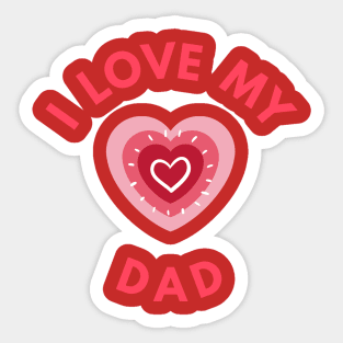 I Love My Dad - Perfect Valentine Day Gift Sticker